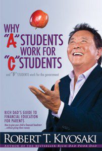 4/7/13: Why “A” Students Work for “C” Students – Robert Kiyosaki Looks at Education