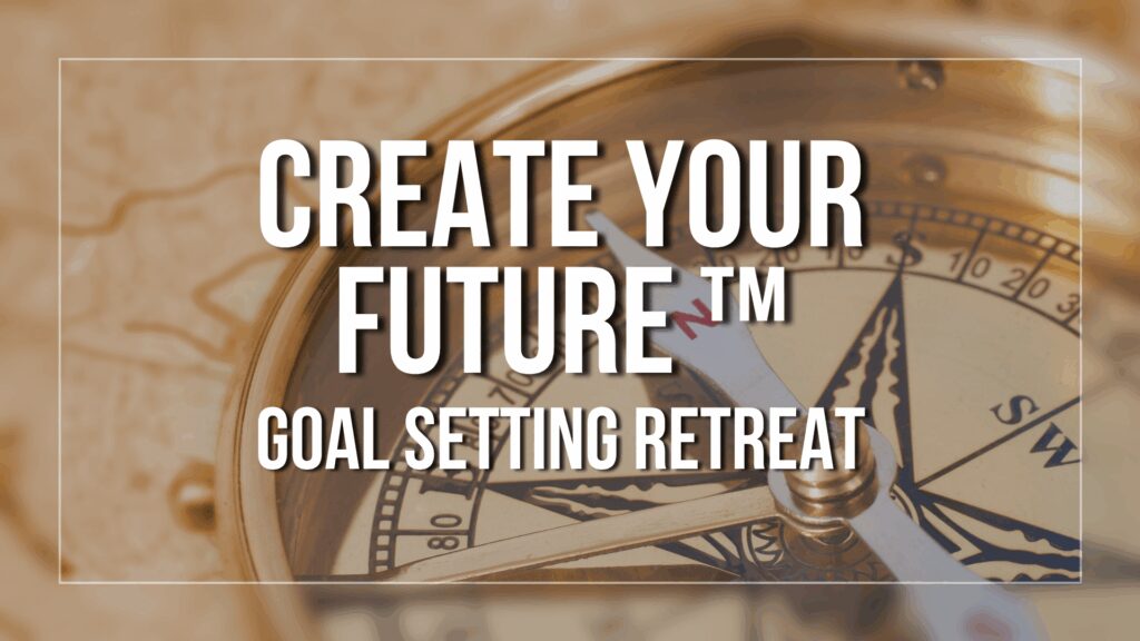 Create Your Future™ Goal Setting Retreat 260116